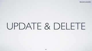 41
UPDATE & DELETE
#jeeconf_cassandra
 