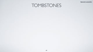 TOMBSTONES
47
#jeeconf_cassandra
 