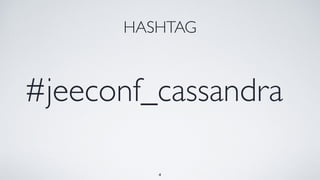 HASHTAG
#jeeconf_cassandra
4
 