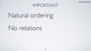 31
IMPORTANT
Natural ordering
No relations
#jeeconf_cassandra
 