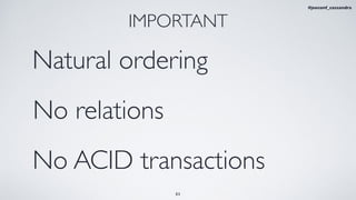 31
IMPORTANT
Natural ordering
No relations
No ACID transactions
#jeeconf_cassandra
 