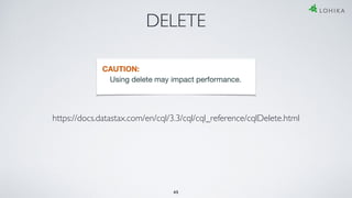 DELETE
https://docs.datastax.com/en/cql/3.3/cql/cql_reference/cqlDelete.html
45
 