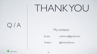 THANKYOU
My contacts :
Email : andriyrav@gmail.com
Q / A
52
Twitter : @AndriyRymar
 