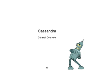 Cassandra
General Overview
13
 