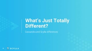 35
What’s Just Totally
Different?
Cassandra and Scylla differences
 