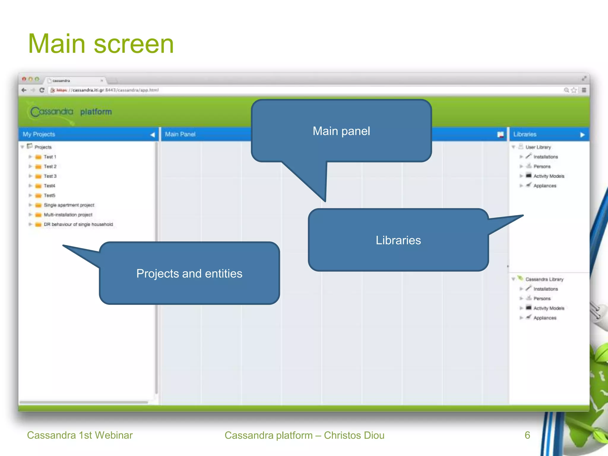 Cassandra platform – Christos Diou
Main screen
Cassandra 1st Webinar 6
Projects and entities
Main panel
Libraries
 