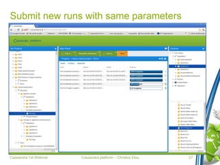 Cassandra platform – Christos Diou
Submit new runs with same parameters
Cassandra 1st Webinar 27
 