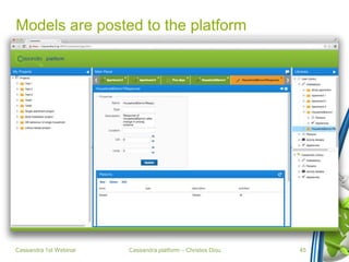 Cassandra platform – Christos Diou
Models are posted to the platform
Cassandra 1st Webinar 45
 