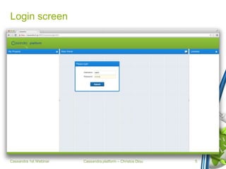 Cassandra platform – Christos Diou
Login screen
Cassandra 1st Webinar 5
 