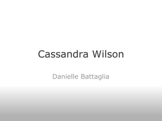 Cassandra Wilson Danielle Battaglia 