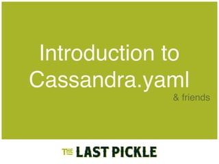 Introduction to
Cassandra.yaml
& friends
 
