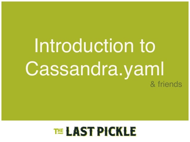 Introduction to
Cassandra.yaml
& friends
