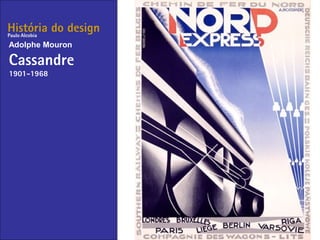 História do design
Adolphe Mouron
Cassandre
1901-1968
Paulo Alcobia
 