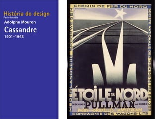 História do design
Adolphe Mouron
Cassandre
1901-1968
Paulo Alcobia
 