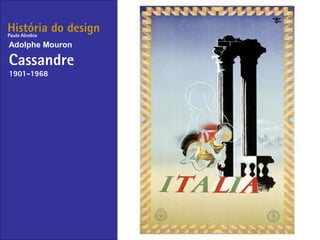 História do design
Adolphe Mouron
Cassandre
1901-1968
Paulo Alcobia
 