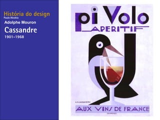 História do design
Adolphe Mouron
Cassandre
1901-1968
Paulo Alcobia
 