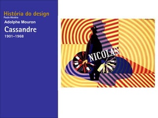 História do design
Adolphe Mouron
Cassandre
1901-1968
Paulo Alcobia
 