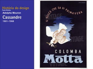 História do design
Adolphe Mouron
Cassandre
1901-1968
Paulo Alcobia
 