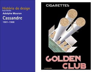 História do design
Adolphe Mouron
Cassandre
1901-1968
Paulo Alcobia
 