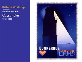 História do design
Adolphe Mouron
Cassandre
1901-1968
Paulo Alcobia
 