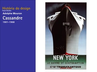 História do design
Adolphe Mouron
Cassandre
1901-1968
Paulo Alcobia
 