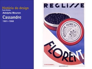 História do design
Adolphe Mouron
Cassandre
1901-1968
Paulo Alcobia
 