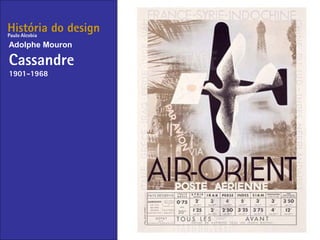 História do design
Adolphe Mouron
Cassandre
1901-1968
Paulo Alcobia
 