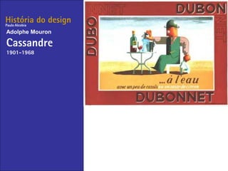 História do design
Adolphe Mouron
Cassandre
1901-1968
Paulo Alcobia
 
