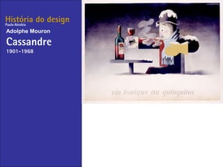 História do design
Adolphe Mouron
Cassandre
1901-1968
Paulo Alcobia
 