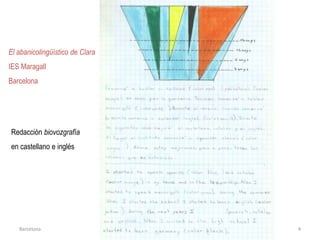 Barcelona 1. Àmbits i conceptes bàsics 4
El abanicolingüístico de Clara
IES Maragall
Barcelona
Redacción biovozgrafía
en castellano e inglés
 