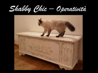 Shabby Chic – Operatività
 