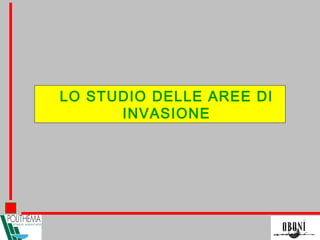 LO STUDIO DELLE AREE DI
INVASIONE
 