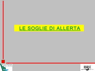 LE SOGLIE DI ALLERTA
 