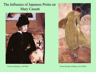 The Influence of Japanese Prints on  Mary Cassatt Portrait of Madame J.  (1879-80) Woman Standing, Holding a Fan  (1878-9) 
