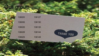 136005 136127
136006 136130
136026 136135
136028 136144
136029 136149
Our group
21
 