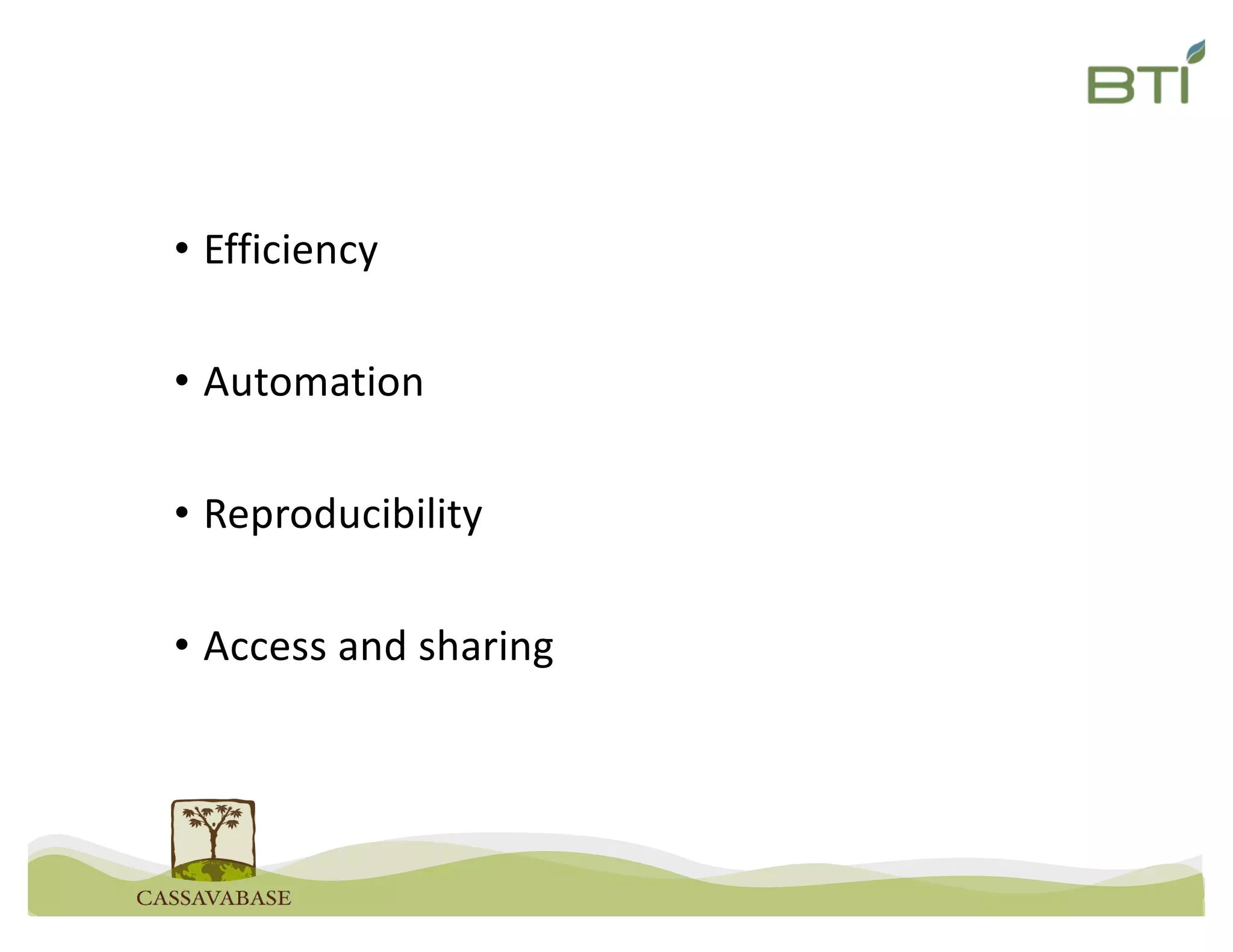 • Efficiency
• Automation
• Reproducibility
• Access and sharing
 