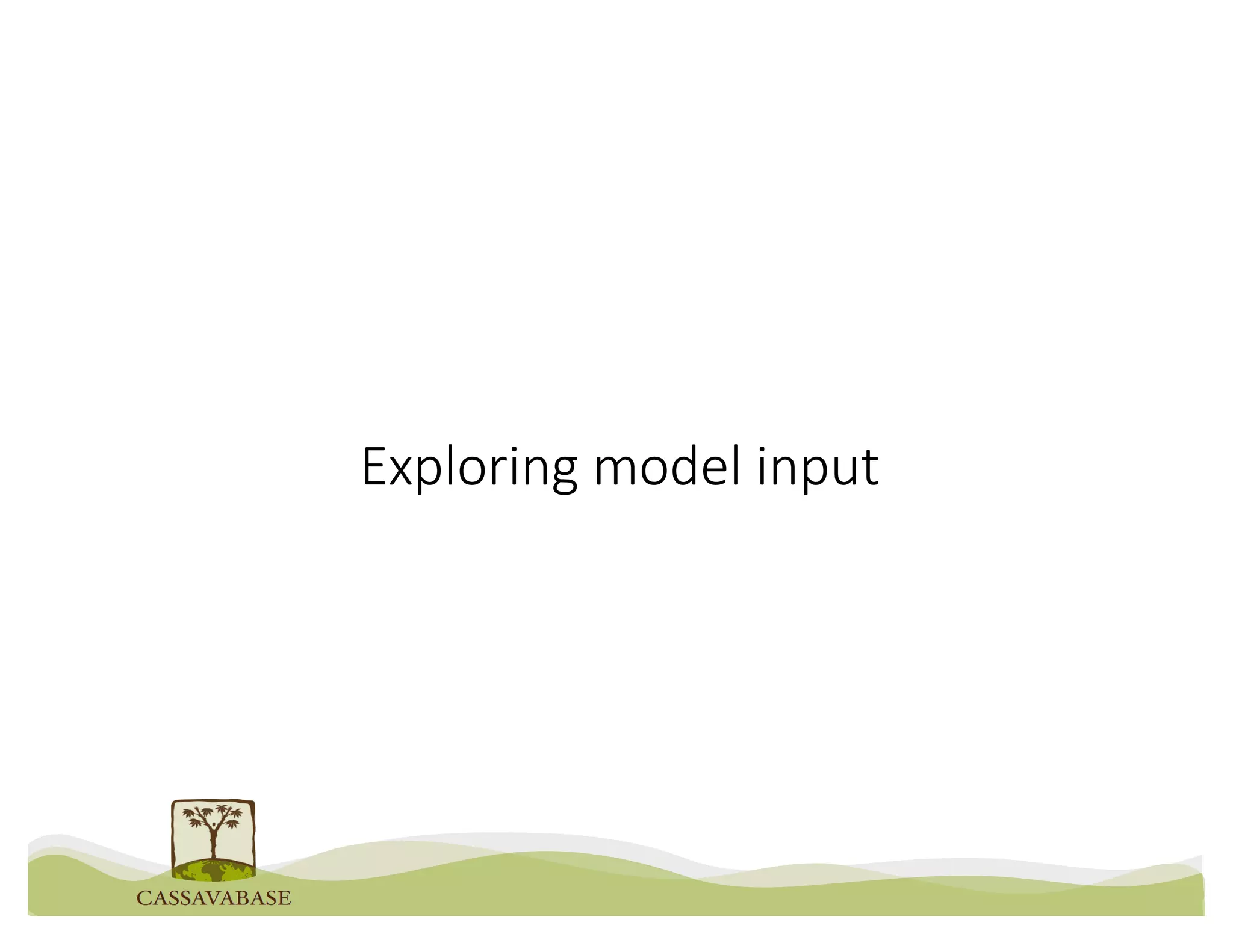 Exploring model input
 