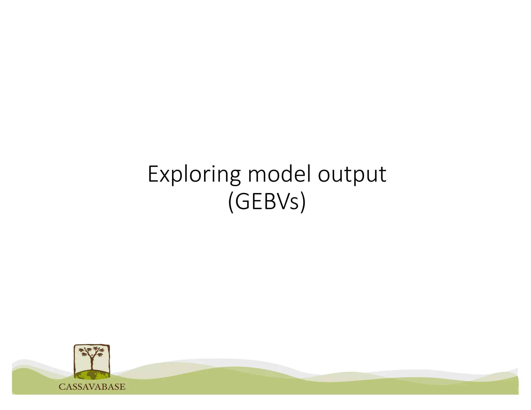 Exploring model output
(GEBVs)
 