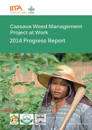 page 1
Cassava Weed Management
Project at Work
2014 Progress Report
www.cassavaweed.org
 