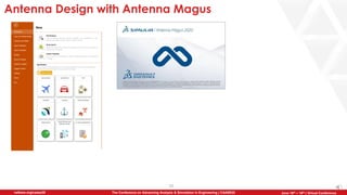 10
The Conference on Advancing Analysis & Simulation in Engineering | CAASE20nafems.org/caase20 June 16th – 18th | Virtual Conference
Antenna Design with Antenna Magus
 