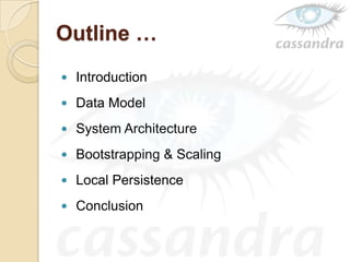 Outline …
 Introduction
 Data Model
 System Architecture
 Bootstrapping & Scaling
 Local Persistence
 Conclusion
 