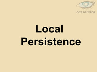 Local
Persistence
 