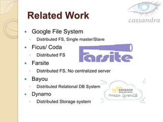 Related Work
 Google File System
◦ Distributed FS, Single master/Slave
 Ficus/ Coda
◦ Distributed FS
 Farsite
◦ Distributed FS, No centralized server
 Bayou
◦ Distributed Relational DB System
 Dynamo
◦ Distributed Storage system
 