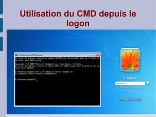 Utilisation du CMD depuis le
            logon
 