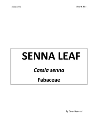 Cassia Senna Omer B. 2014
SENNA LEAF
Cassia senna
Fabaceae
By Omer Bayazeid
 