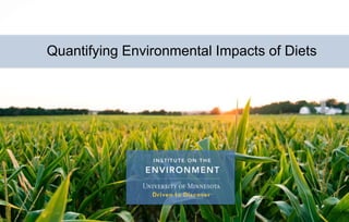 Quantifying Environmental Impacts of Diets
 