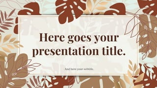 Here goes your
presentation title.
And here your subtitle.
 