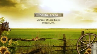Cassie Treen
Manager of Local Events
    Chobani, Inc.
 