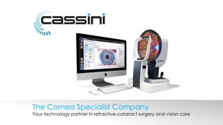 1
The Cornea Specialist Company
Your technology partner in refractive-cataract surgery and vision care
 