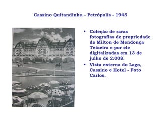 Cassino Quitandinha - Petrópolis - 1945 ,[object Object],[object Object]